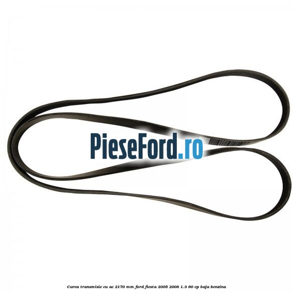 Curea transmisie cu AC 2170 mm Ford Fiesta 2005-2008 1.3 60 cp BAJA benzina