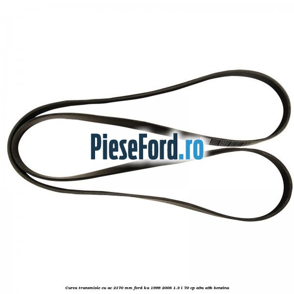 Curea transmisie cu AC 2170 mm Ford Ka 1996-2008 1.3 i 70 cp A9A, A9B benzina