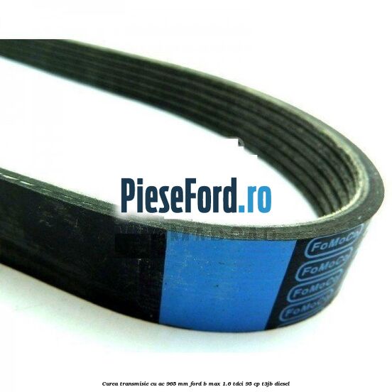 Curea transmisie cu AC 965 mm Ford B-Max 1.6 TDCi 95 cp T3JB diesel