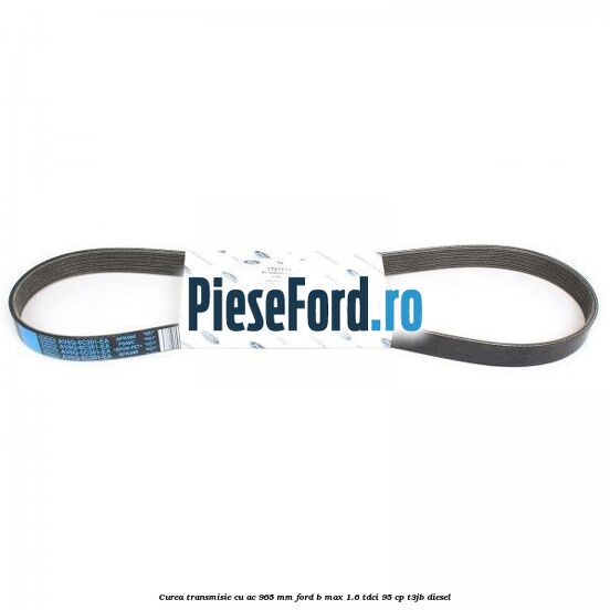 Curea transmisie cu AC 965 mm Ford B-Max 1.6 TDCi 95 cp T3JB diesel