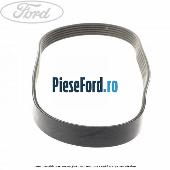 Curea transmisie cu AC 965 mm Ford C-Max 2011-2015 1.6 TDCi 115 cp T1DA, T1DB diesel