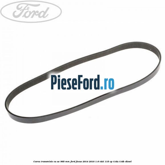 Curea transmisie cu AC 965 mm Ford Focus 2014-2018 1.6 TDCi 115 cp