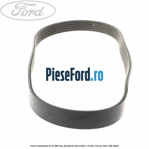Curea transmisie cu AC 965 mm Ford Focus 2014-2018 1.6 TDCi 115 cp T1DA, T1DB diesel