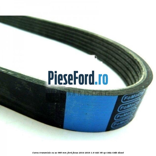 Curea transmisie cu AC 965 mm Ford Focus 2014-2018 1.6 TDCi 95 cp T3DA, T3DB diesel