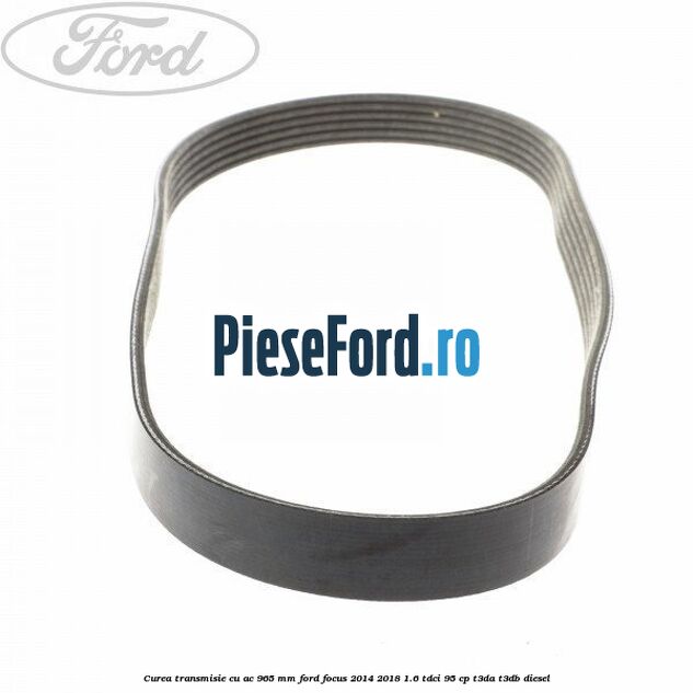 Curea transmisie cu AC 965 mm Ford Focus 2014-2018 1.6 TDCi 95 cp T3DA, T3DB diesel