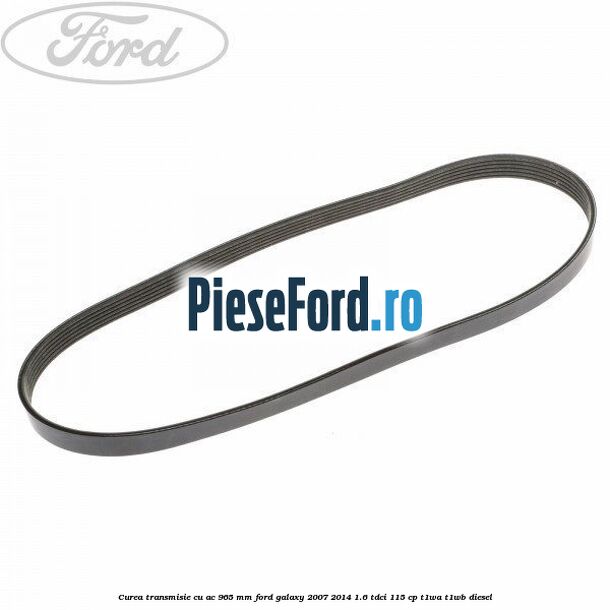 Curea transmisie cu AC 965 mm Ford Galaxy 2007-2014 1.6 TDCi 115 cp
