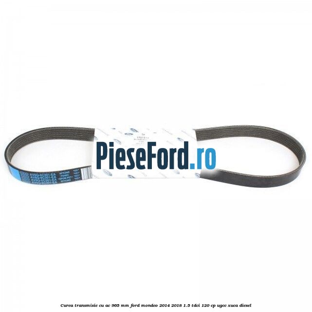 Curea transmisie cu AC 965 mm Ford Mondeo 2014-2018 1.5 TDCi 120 cp UGCC, XUCA diesel