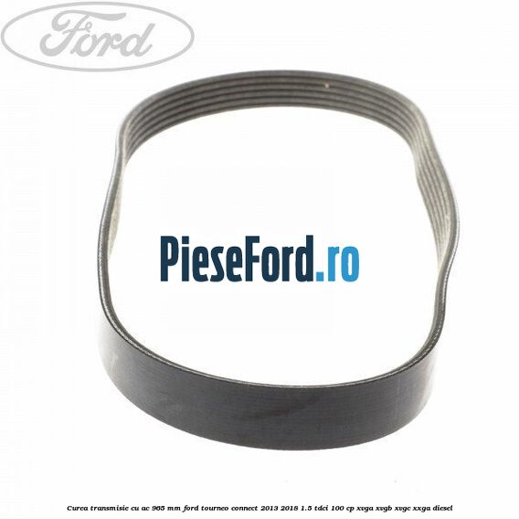 Curea transmisie cu AC 965 mm Ford Tourneo Connect 2013-2018 1.5 TDCi 100 cp XVGA, XVGB, XVGC, XXGA diesel