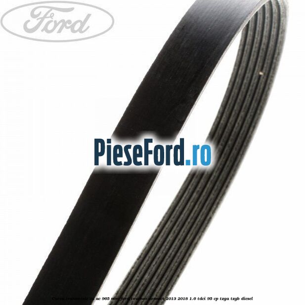Curea transmisie cu AC 965 mm Ford Tourneo Connect 2013-2018 1.6 TDCi 95 cp TZGA, TZGB diesel