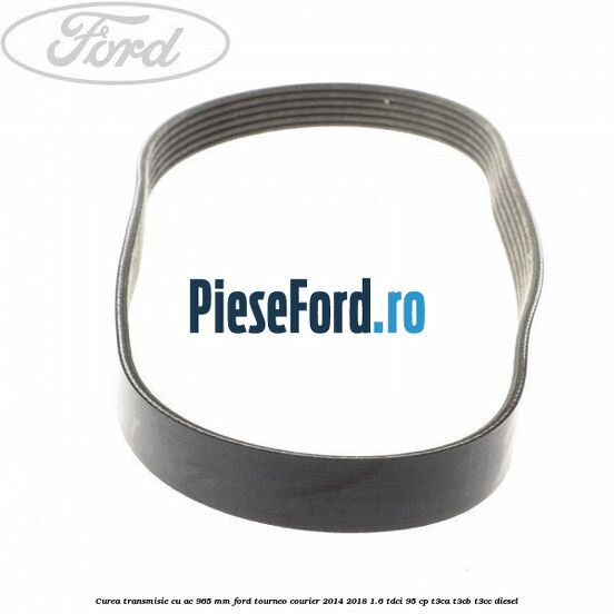 Curea transmisie cu AC 965 mm Ford Tourneo Courier 2014-2018 1.6 TDCi 95 cp T3CA, T3CB, T3CC diesel