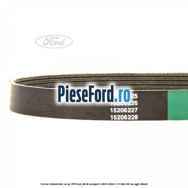 Curea transmisie cu AC 975 mm Ford EcoSport 2013-2018 1.5 TDCi 90 cp UGJE diesel