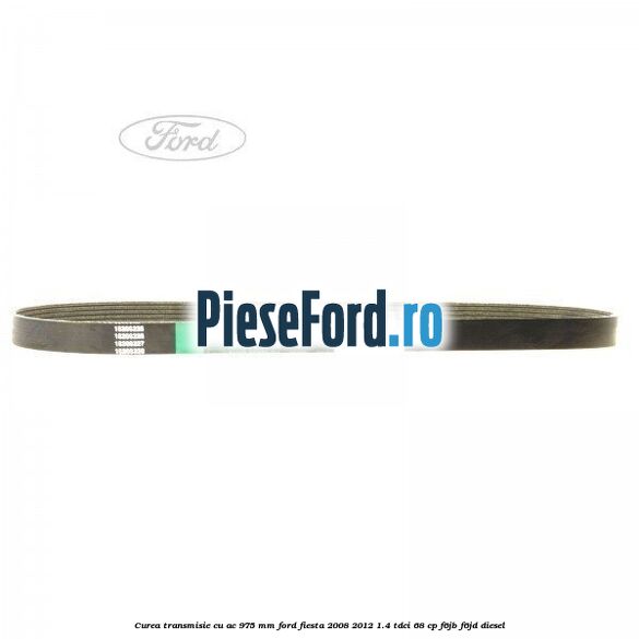 Curea transmisie cu AC 975 mm Ford Fiesta 2008-2012 1.4 TDCi 68 cp F6JB, F6JD diesel