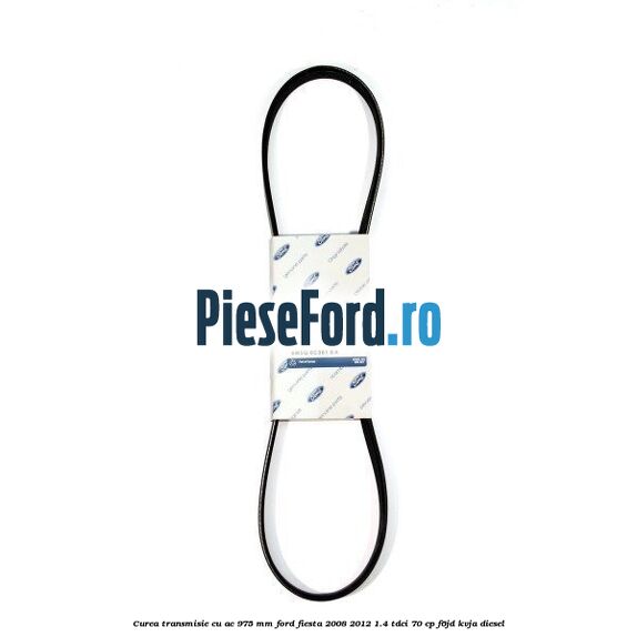 Curea transmisie cu AC 975 mm Ford Fiesta 2008-2012 1.4 TDCi 70 cp