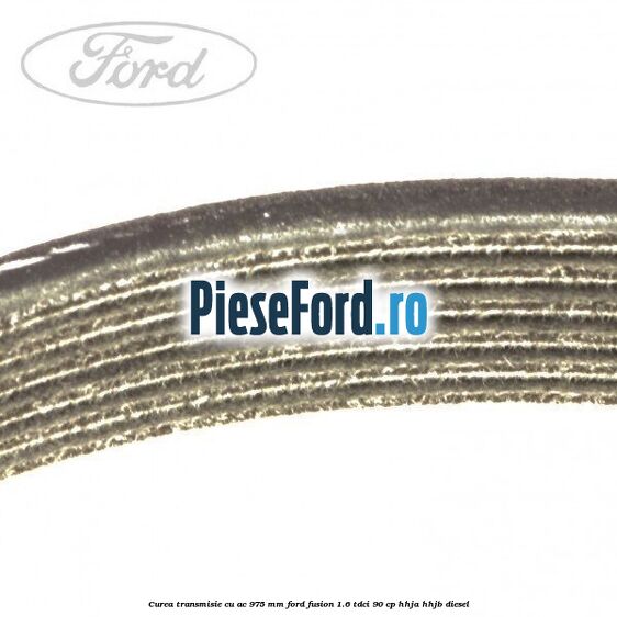 Curea transmisie cu AC 975 mm Ford Fusion 1.6 TDCi 90 cp HHJA, HHJB diesel