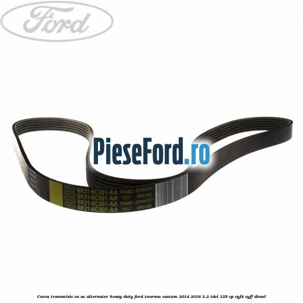 Curea transmisie cu AC alternator heavy duty Ford Tourneo Custom 2014-2018 2.2 TDCi 125 cp Curea transmisie cu AC alternator heavy duty Ford Tourneo Custom 2014-2018 2.2 TDCi 125 cp CYF4, CYFF diesel