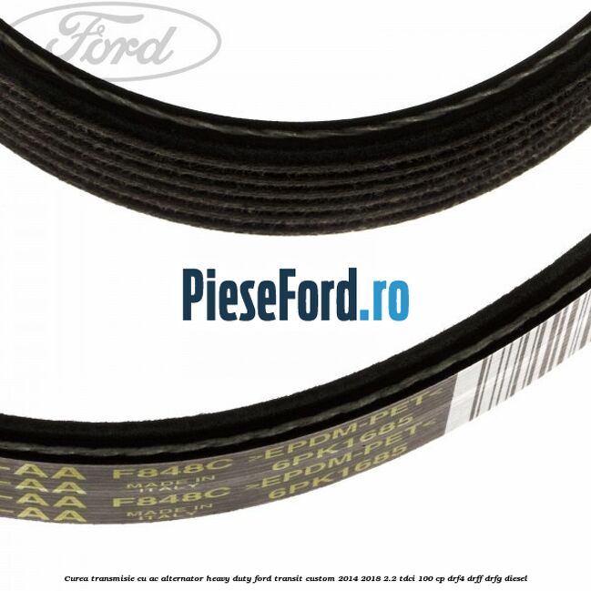 Curea transmisie cu AC alternator heavy duty Ford Transit Custom 2014-2018 2.2 TDCi 100 cp DRF4, DRFF, DRFG diesel