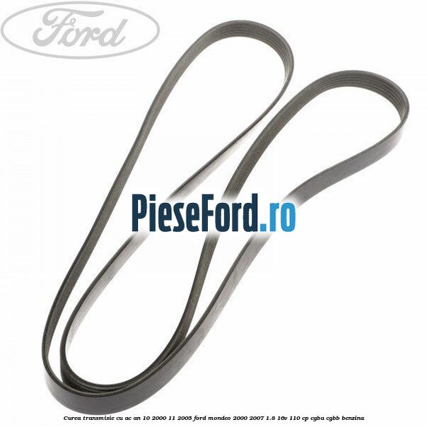 Curea transmisie cu AC an 10/2000-11/2005 Ford Mondeo 2000-2007 1.8 16V 110 cp