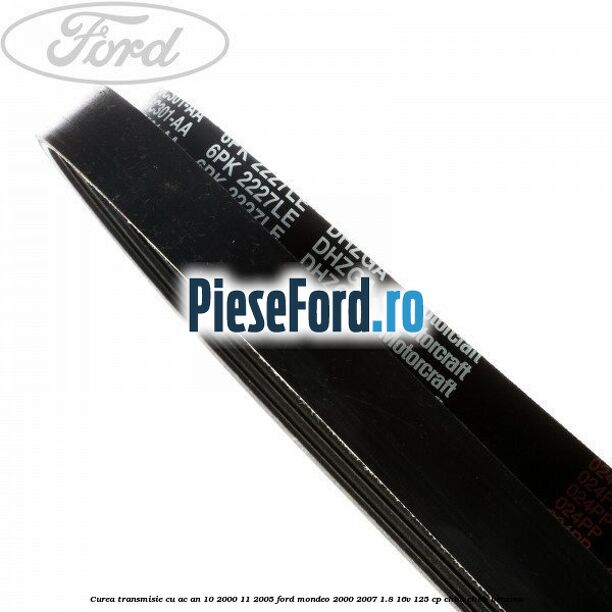 Curea transmisie cu AC an 10/2000-11/2005 Ford Mondeo 2000-2007 1.8 16V 125 cp CHBA, CHBB benzina