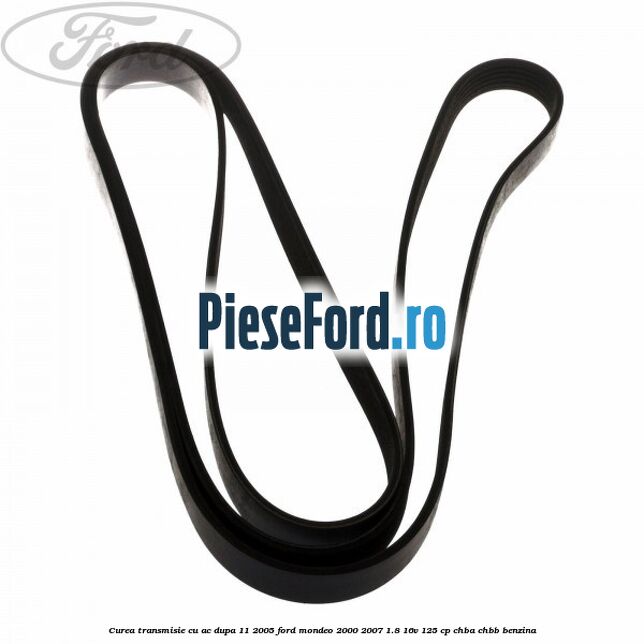 Curea transmisie cu AC dupa 11/2005 Ford Mondeo 2000-2007 1.8 16V 125 cp CHBA, CHBB benzina