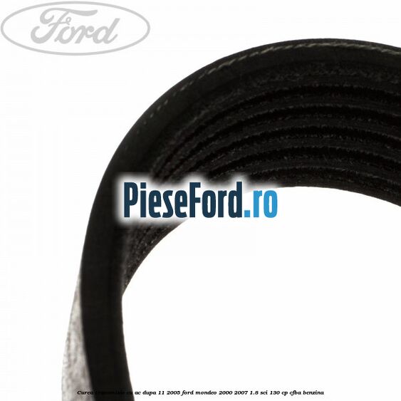 Curea transmisie cu AC dupa 11/2005 Ford Mondeo 2000-2007 1.8 SCi 130 cp CFBA benzina