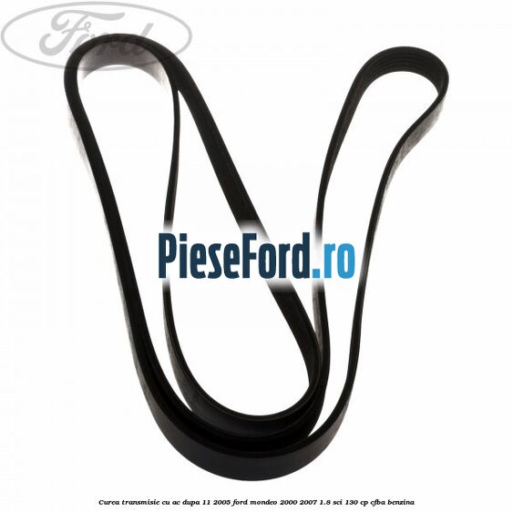 Curea transmisie cu AC dupa 11/2005 Ford Mondeo 2000-2007 1.8 SCi 130 cp CFBA benzina