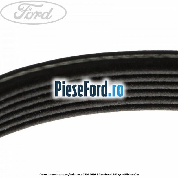 Curea transmisie cu AC Ford C-Max 2016-2020 1.5 EcoBoost 182 cp M9DB benzina