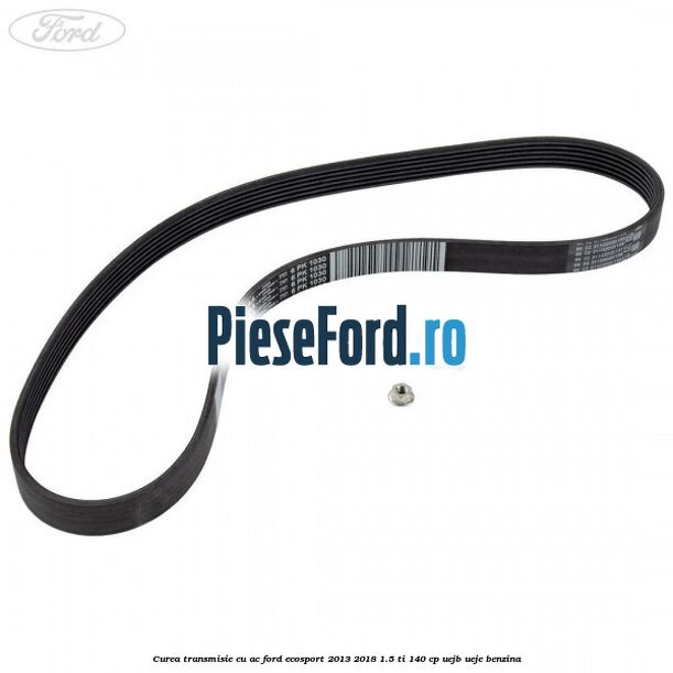 Curea transmisie cu AC Ford EcoSport 2013-2018 1.5 Ti 140 cp UEJB, UEJE benzina