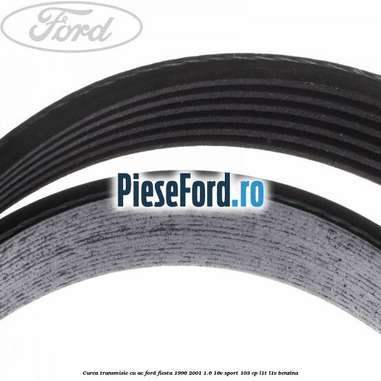 Curea transmisie cu AC Ford Fiesta 1996-2001 1.6 16V Sport 103 cp Curea transmisie cu AC Ford Fiesta 1996-2001 1.6 16V Sport 103 cp L1T, L1V benzina