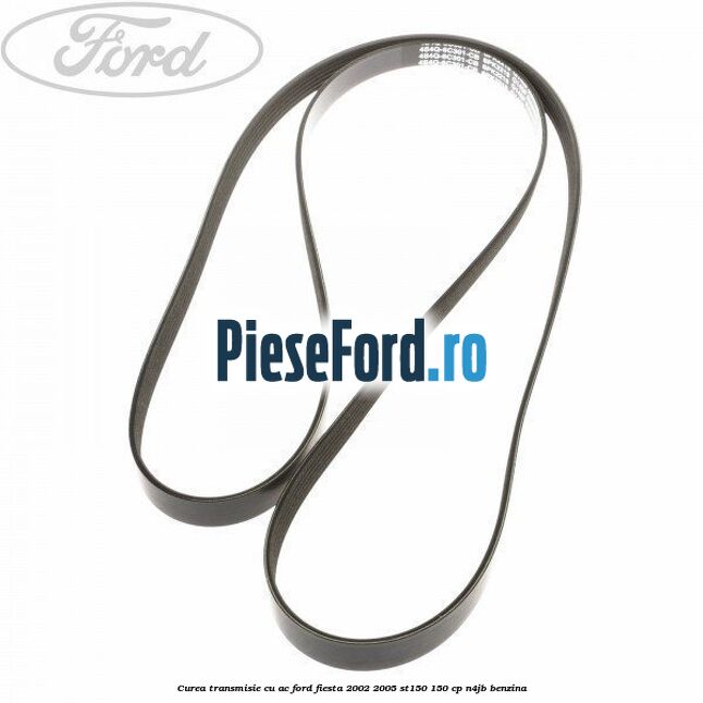 Curea transmisie cu AC Ford Fiesta 2002-2005 ST150 150 cp N4JB benzina
