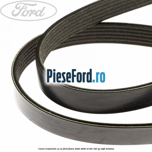 Curea transmisie cu AC Ford Fiesta 2002-2005 ST150 150 cp N4JB benzina