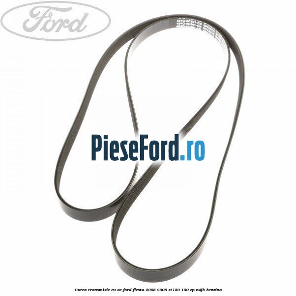 Curea transmisie cu AC Ford Fiesta 2005-2008 ST150 150 cp N4JB benzina