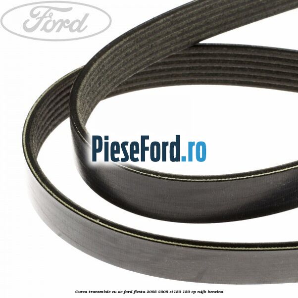 Curea transmisie cu AC Ford Fiesta 2005-2008 ST150 150 cp N4JB benzina