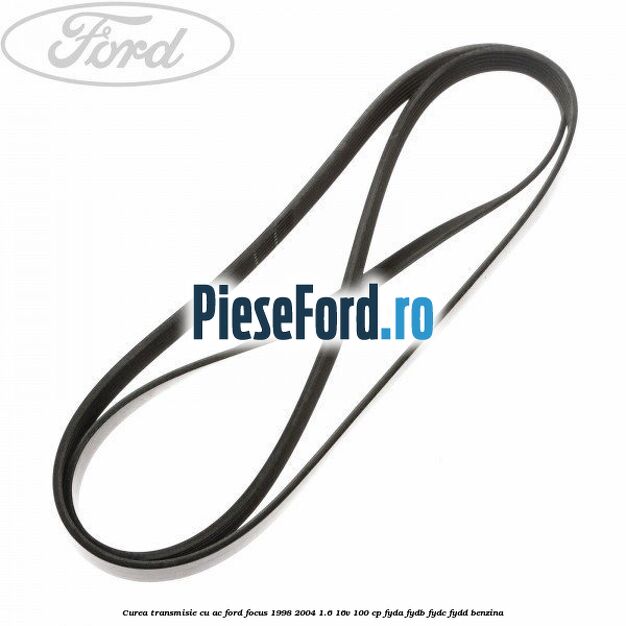 Curea transmisie cu AC Ford Focus 1998-2004 1.6 16V 100 cp FYDA, FYDB, FYDC, FYDD benzina