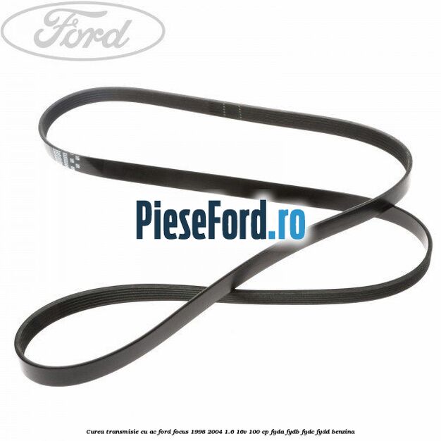 Curea transmisie cu AC Ford Focus 1998-2004 1.6 16V 100 cp FYDA, FYDB, FYDC, FYDD benzina
