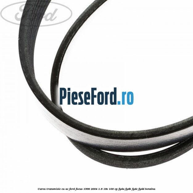 Curea transmisie cu AC Ford Focus 1998-2004 1.6 16V 100 cp FYDA, FYDB, FYDC, FYDD benzina