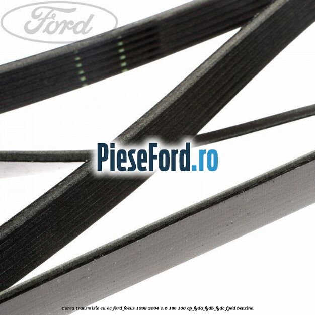 Curea transmisie cu AC Ford Focus 1998-2004 1.6 16V 100 cp FYDA, FYDB, FYDC, FYDD benzina