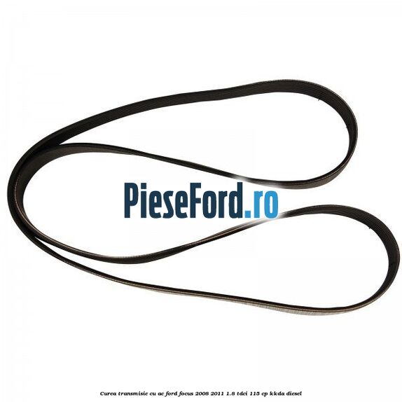 Curea transmisie cu AC Ford Focus 2008-2011 1.8 TDCi 115 cp Curea transmisie cu AC Ford Focus 2008-2011 1.8 TDCi 115 cp KKDA diesel