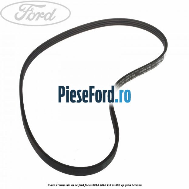 Curea transmisie cu AC Ford Focus 2014-2018 2.3 RS 350 cp YVDA benzina