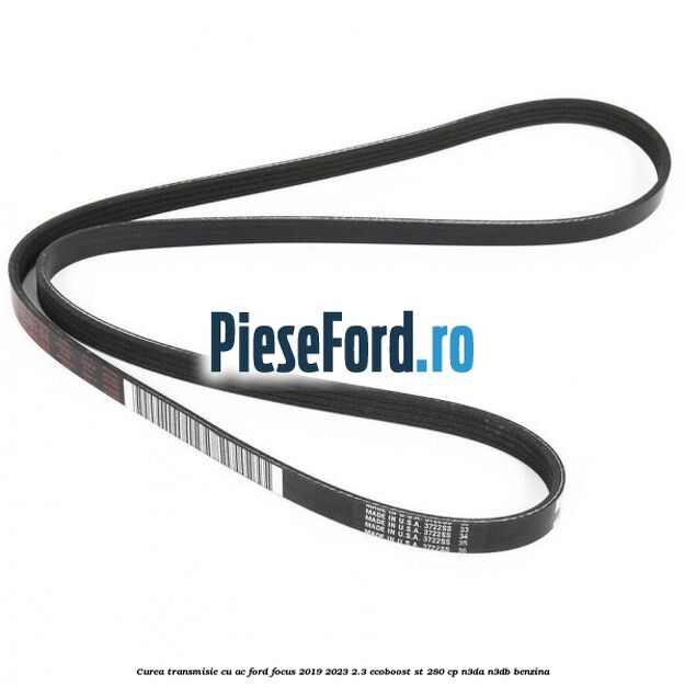 Curea transmisie cu AC Ford Focus 2019-2023 2.3 EcoBoost ST 280 cp Curea transmisie cu AC Ford Focus 2019-2023 2.3 EcoBoost ST 280 cp N3DA, N3DB benzina