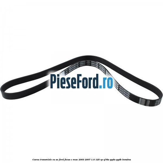 Curea transmisie cu AC Ford Focus C-Max 2003-2007 1.8 125 cp Q7DA, QQDA, QQDB benzina
