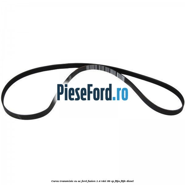 Curea transmisie cu AC Ford Fusion 1.4 TDCi 68 cp Curea transmisie cu AC Ford Fusion 1.4 TDCi 68 cp F6JA, F6JB diesel