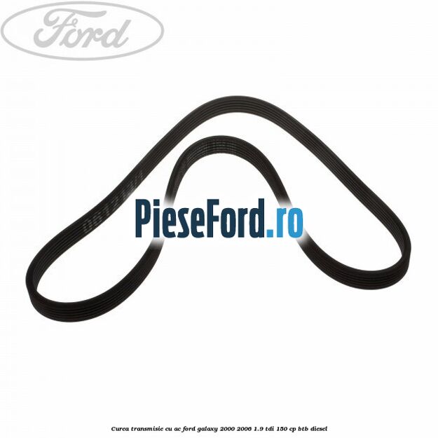 Curea transmisie cu AC Ford Galaxy 2000-2006 1.9 TDI 150 cp BTB diesel