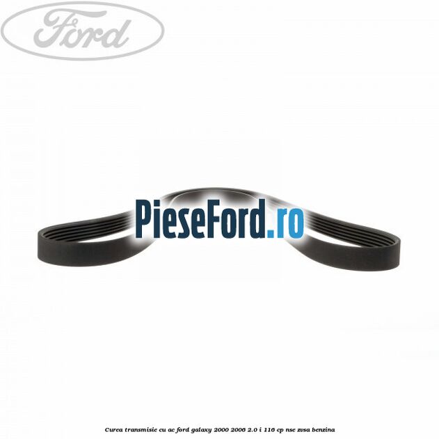 Curea transmisie cu AC Ford Galaxy 2000-2006 2.0 i 116 cp NSE, ZVSA benzina