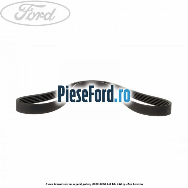Curea transmisie cu AC Ford Galaxy 2000-2006 2.3 16V 140 cp E5SB benzina
