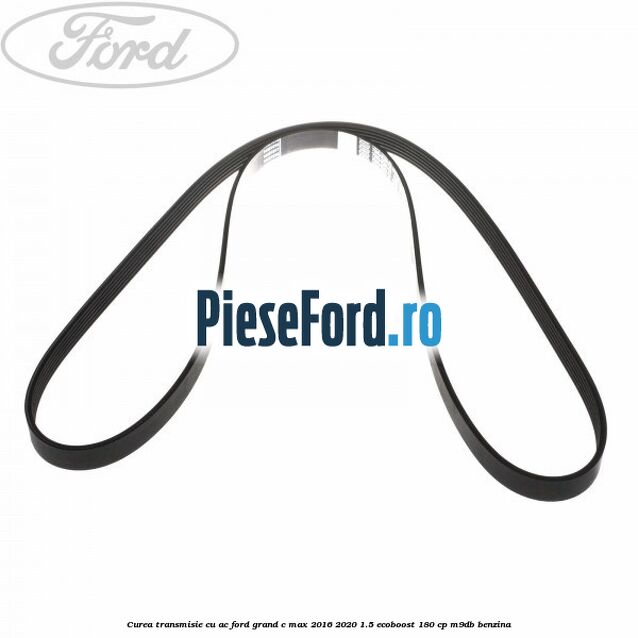 Curea transmisie cu AC Ford Grand C-Max 2016-2020 1.5 EcoBoost 180 cp M9DB benzina