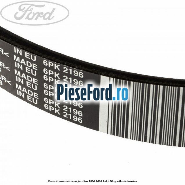 Curea transmisie cu AC Ford Ka 1996-2008 1.6 i 95 cp CDB, CDC benzina