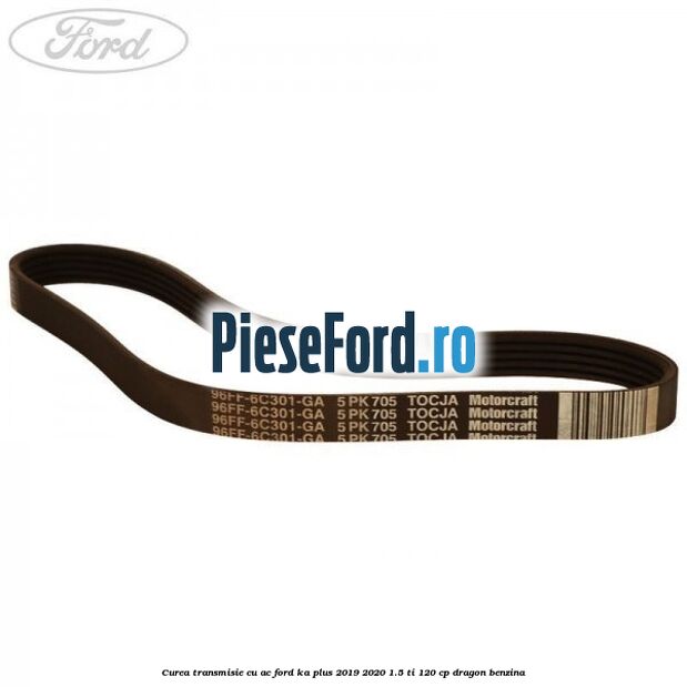 Curea transmisie cu AC Ford Ka plus 2019-2020 1.5 Ti 120 cp dragon benzina