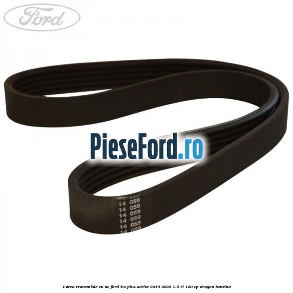 Curea transmisie cu AC Ford Ka plus Active 2019-2020 1.5 Ti 120 cp dragon benzina