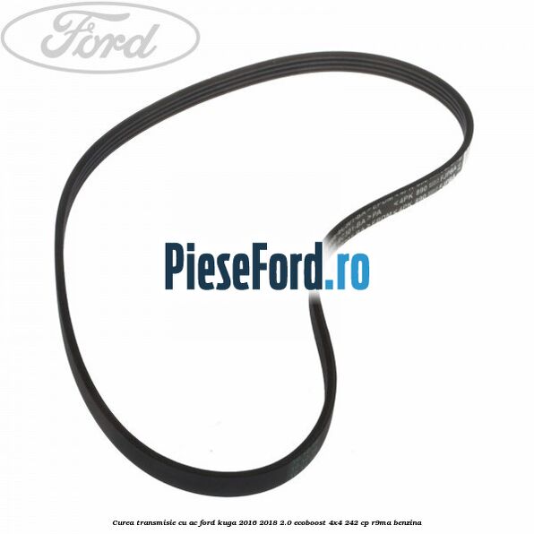 Curea transmisie cu AC Ford Kuga 2016-2018 2.0 EcoBoost 4x4 242 cp R9MA benzina
