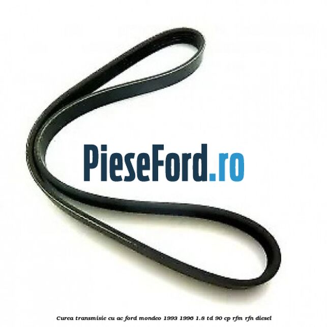 Curea transmisie cu AC Ford Mondeo 1993-1996 1.8 TD 90 cp Curea transmisie cu AC Ford Mondeo 1993-1996 1.8 TD 90 cp RFM, RFN diesel